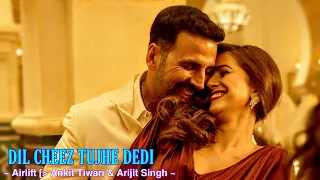 Dil Cheez Tujhe Dedi Full Song : Airlift | Ankit Tiwari, Arijit Singh | Akshay Kumar | Tsc