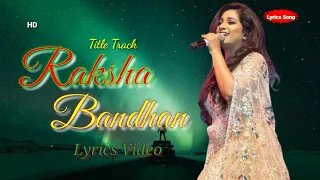 Raksha Bandhan Title Song (LYRICS) Stebin Ben, Shreya Ghoshal | Akshay Kumar | Himesh Reshammiya
