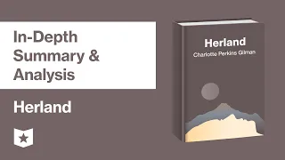 Herland by Charlotte Perkins Gilman | In-Depth Summary & Analysis