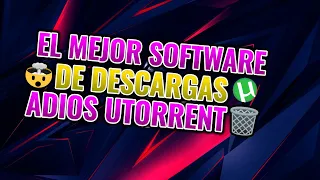 El Mejor Software de descargas Adiós U Torrent