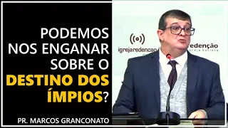 Podemos nos enganar sobre o destino dos ímpios? - Pr. Marcos Granconato