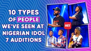 10 TYPES OF PEOPLE WE'VE SEEN AT NIGERIAN IDOL 7 AUDITIONS