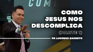 Como Jesus nos Descomplica | Parte 1 | 03 | Pr Lucinho