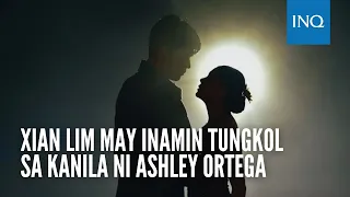 Xian Lim may inamin tungkol sa kanila ni Ashley Ortega | INQToday