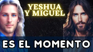 ES EL MOMENTO | Mensaje de YESHUA y ARCÁNGEL MIGUEL 🌍 La Gloria del Yo Soy