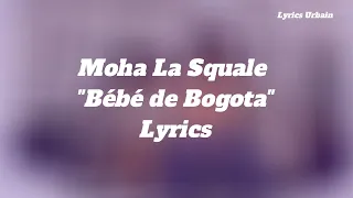 Moha La Squale - Bébé de Bogota (Paroles/Lyrics)