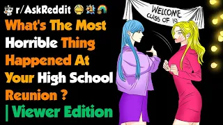 What's The Most Horrible Thing Happened At Your High School Reunion ? | Viewer Edition