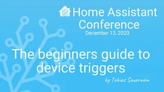 The beginners guide to device triggers - Home Assistant Conference 2020