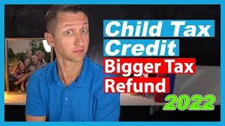 Child Tax Credit Bigger Tax Refund 2022