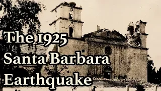 The Devastating 1925 Santa Barbara Earthquake - Before, During and After