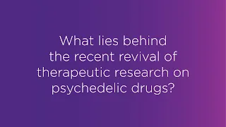 Webinar: What lies behind the recent revival of therapeutic research on psychedelic drugs?