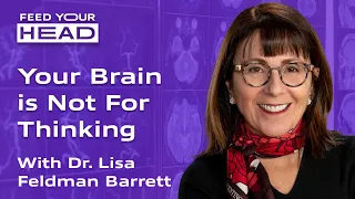 Your Brain Is Not For Thinking | Lisa Feldman Barrett | Feed Your Head