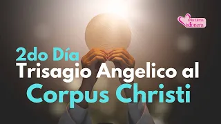 2do Día, Trisagio Angelico al Corpus Christi