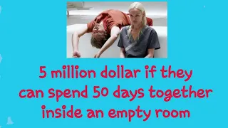 5 Million dollar if They Can Spend 50 Days Together Inside an Empty Room