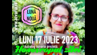 LUNA NOUA cu final inclus ⭐HOROSCOPUL DE LUNI 17 IULIE 2023 cu astrolog Acvaria