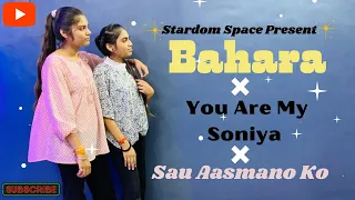 Bahara + You Are My Soniya + Sau Aasmano Ko Dance Cover | Team Shubham Sharma|Stardom_Space Academy|