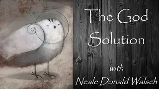 The God Solution, with Neale Donald Walsch