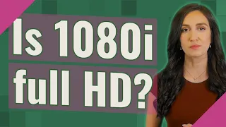 Is 1080i full HD?