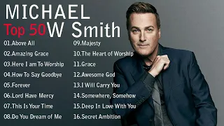 Top 50 Michael W  Smith Praise and Worship Songs Of All Time  Christian Worship Songs 2021 Full Albu