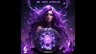 GOOGGZ - Be Not Afraid