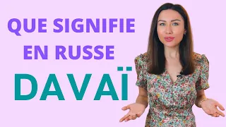 Que signifie en russe " Davaï " ? Apprendre le russe