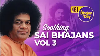 461 - Soothing Sai Bhajans Vol - 3 | Sri Sathya Sai Bhajans