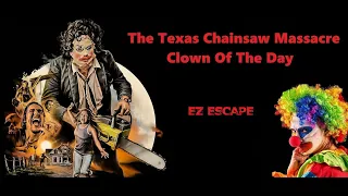 The Texas Chainsaw Massacre Clown Of The Day - ez escape