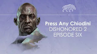 Let's Play Dishonored 2 Episode Six - OH GOD, DOMINO WHY - Press Any Chiodini