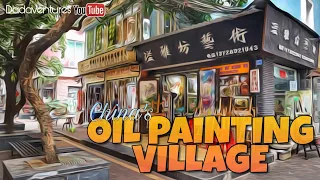 DAFEN | OIL PAINTING VILLAGE IN CHINA -  SHENZHEN GUANGDONG PROVINCE CHINA | #DADAVENTURES