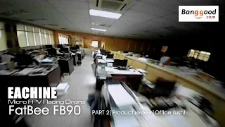 EACHINE FatBee FB90 FPV - Part 2 Office rush! - courtesy of Banggood.com
