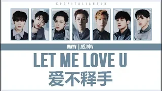 [SUB ITA / CHN / PINYIN] WAYV (威神V) - Let me love U (爱不释手)