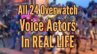 All 24 Overwatch Voice Actors in Real Life! [May 2017]