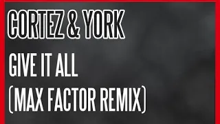 Cortez & York - Give It All (Max Factor Remix)