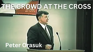 Peter Orasuk preaches on "The Crowd at the Cross"