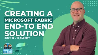 Learn With The Nerds: Creating A Microsoft Fabric End-To-End Solution