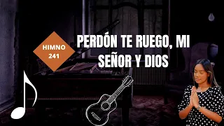 Perdón te ruego, mi Señor y Dios / Himno 241