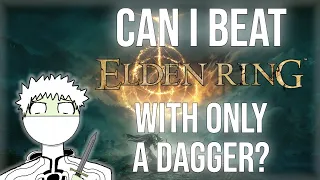 Can I Beat Elden Ring With Only A Dagger?