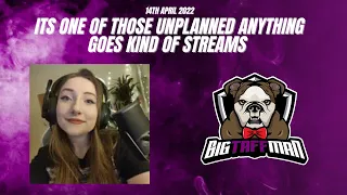 Its an unplanned anything goes stream with Phoebe! - BigTaffMan Stream VOD 14-4-22