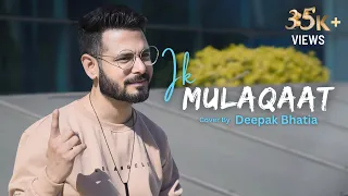 Ik Mulaqaat - Dream Girl | Cover By Deepak Bhatia | Meet Bros Ft. Altamash Faridi & Palak Muchhal