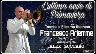 L'ULTIMA NEVE DI PRIMAVERA (arr. di Alex Zuccaro) - FRANCESCO ARIEMME (Tromba e Flicorno Soprano)