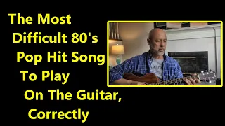 The Most Difficult 80's Pop Hit Song To Play On The Guitar, Correctly