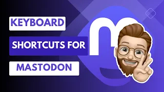 Maximize Your Efficiency: How to Use Keyboard Shortcuts on Mastodon for the Web