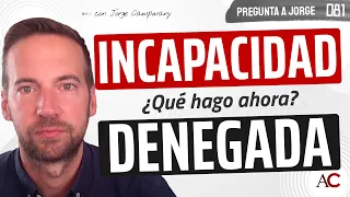 🤬 ¡Incapacidad DENEGADA! ¿Qué hago ahora? - PREGUNTA A JORGE 8️⃣1️⃣