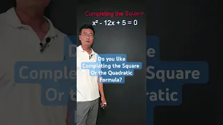 Do you like Completing the Square method or the Quadratic Formula?