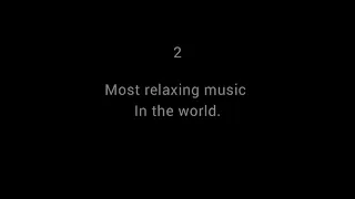 Most relaxing music in the world.