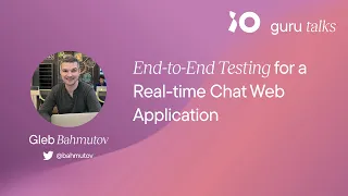 End-to-End Testing for a Real-time Chat Web Application - Gleb Bahmutov | GURU TALKS