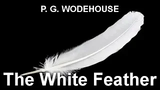 The White Feather   by P. G. WODEHOUSE (1881 - 1975) by General Fiction Audiobooks