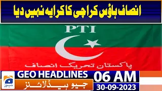 Geo Headlines 06 AM - PTI has not paid the rent of Insaf House Karachi for 12 years | 30 Sep 2023