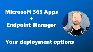 Explained - Your options for deploying Microsoft 365 Apps with Microsoft Intune