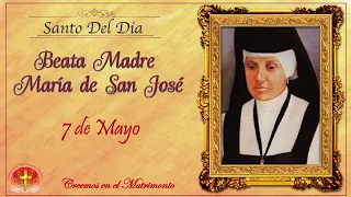 SANTO DEL DIA 7 DE MAYO - BEATA MADRE MARÍA DE SAN JOSÉ